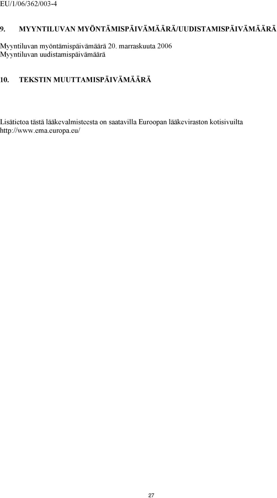 myöntämispäivämäärä 20. marraskuuta 2006 Myyntiluvan uudistamispäivämäärä 10.