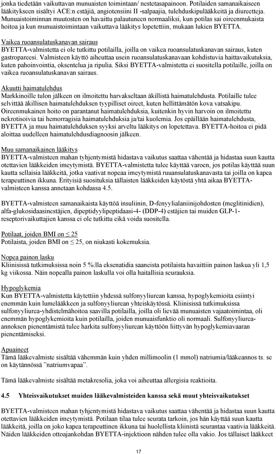 Vaikea ruoansulatuskanavan sairaus BYETTA-valmistetta ei ole tutkittu potilailla, joilla on vaikea ruoansulatuskanavan sairaus, kuten gastropareesi.