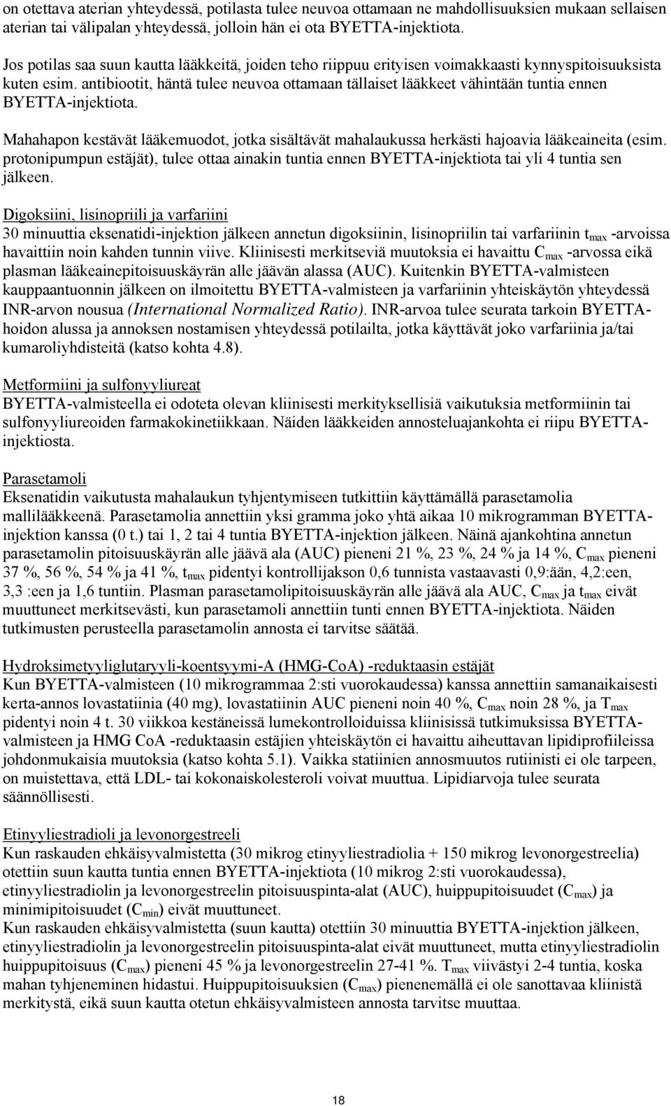 antibiootit, häntä tulee neuvoa ottamaan tällaiset lääkkeet vähintään tuntia ennen BYETTA-injektiota.