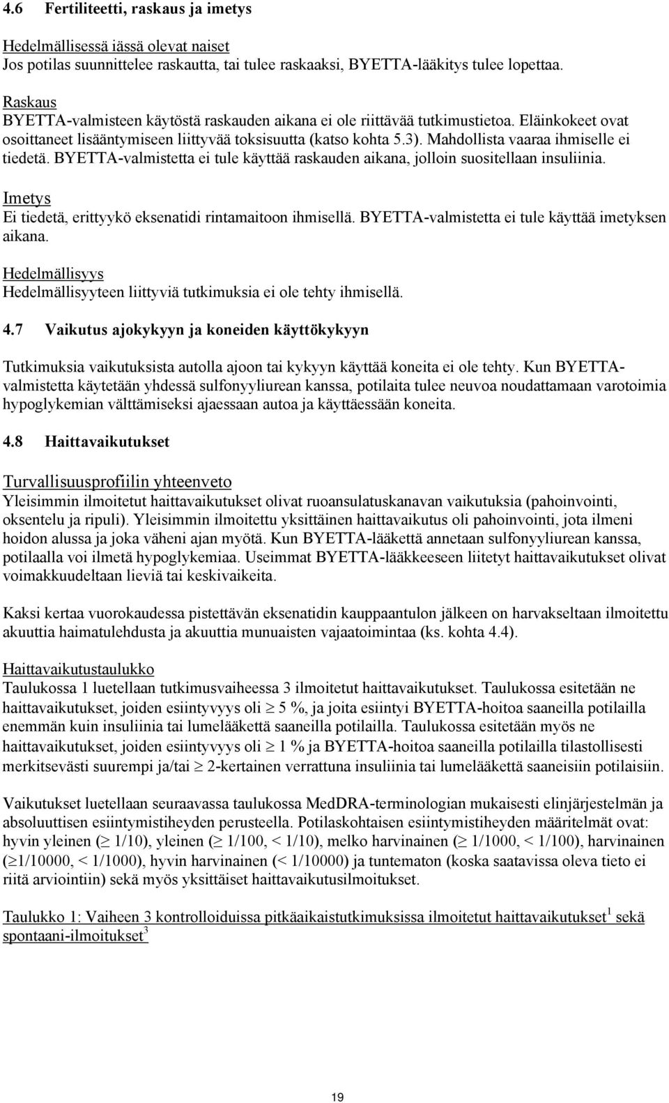 Mahdollista vaaraa ihmiselle ei tiedetä. BYETTA-valmistetta ei tule käyttää raskauden aikana, jolloin suositellaan insuliinia. Imetys Ei tiedetä, erittyykö eksenatidi rintamaitoon ihmisellä.