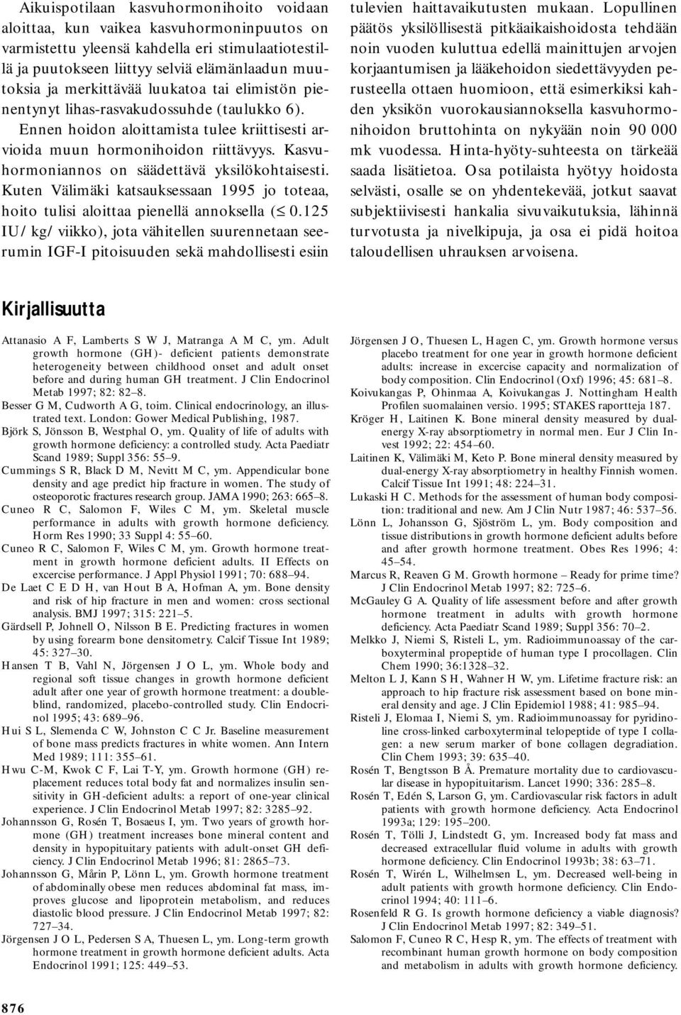 Kasvuhormoniannos on säädettävä yksilökohtaisesti. Kuten Välimäki katsauksessaan 1995 jo toteaa, hoito tulisi aloittaa pienellä annoksella (.