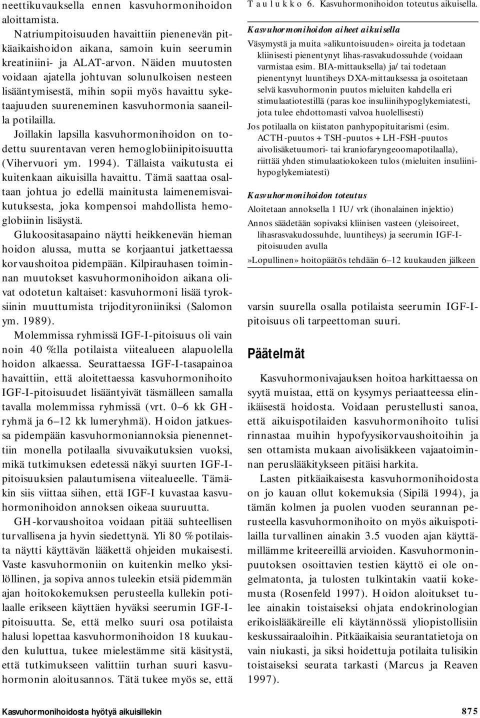 Joillakin lapsilla kasvuhormonihoidon on todettu suurentavan veren hemoglobiinipitoisuutta (Vihervuori ym. 1994). Tällaista vaikutusta ei kuitenkaan aikuisilla havaittu.