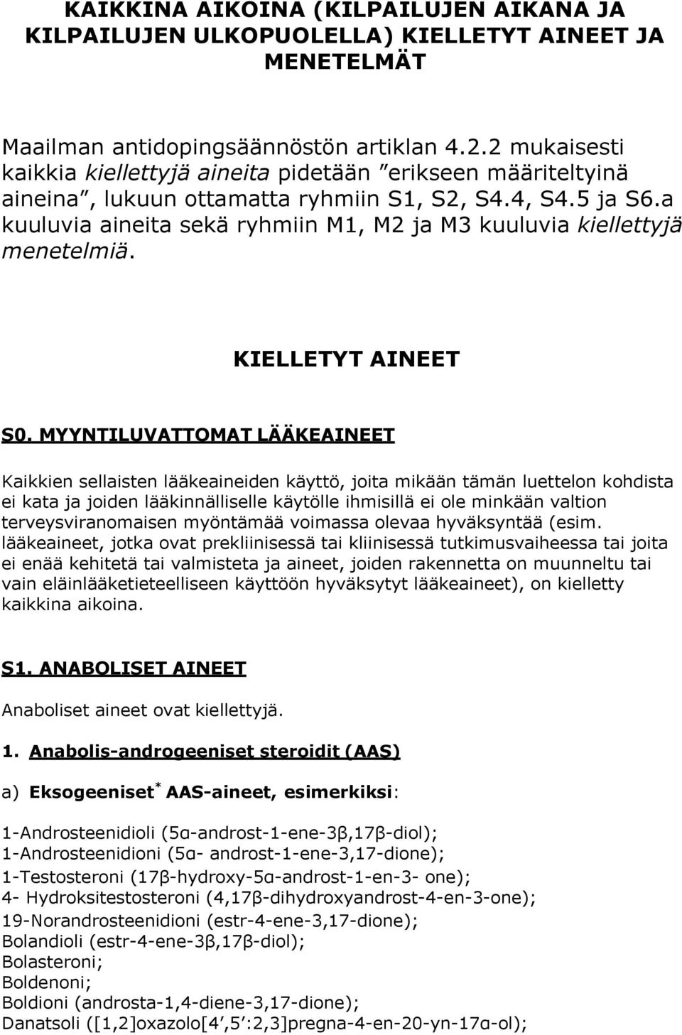 a kuuluvia aineita sekä ryhmiin M1, M2 ja M3 kuuluvia kiellettyjä menetelmiä. KIELLETYT AINEET S0.