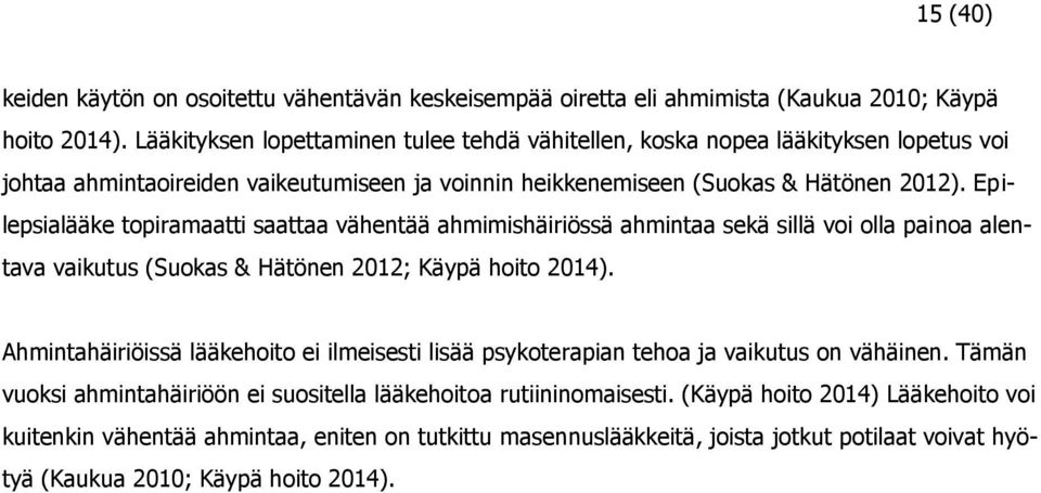 Epilepsialääke topiramaatti saattaa vähentää ahmimishäiriössä ahmintaa sekä sillä voi olla painoa alentava vaikutus (Suokas & Hätönen 2012; Käypä hoito 2014).