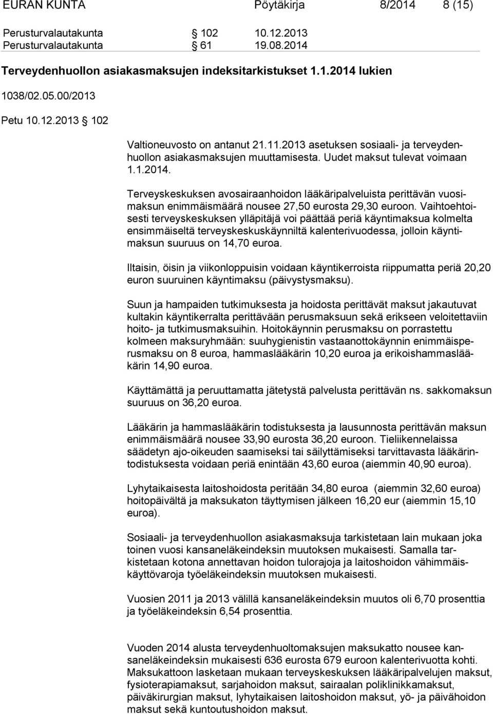 Terveyskeskuksen avosairaanhoidon lääkäripalveluista perittävän vuosimaksun enimmäismäärä nousee 27,50 eurosta 29,30 euroon.