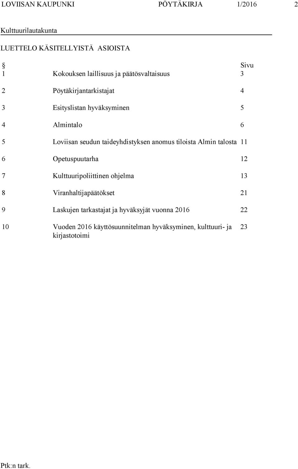 taideyhdistyksen anomus tiloista Almin talosta 11 6 Opetuspuutarha 12 7 Kulttuuripoliittinen ohjelma 13 8