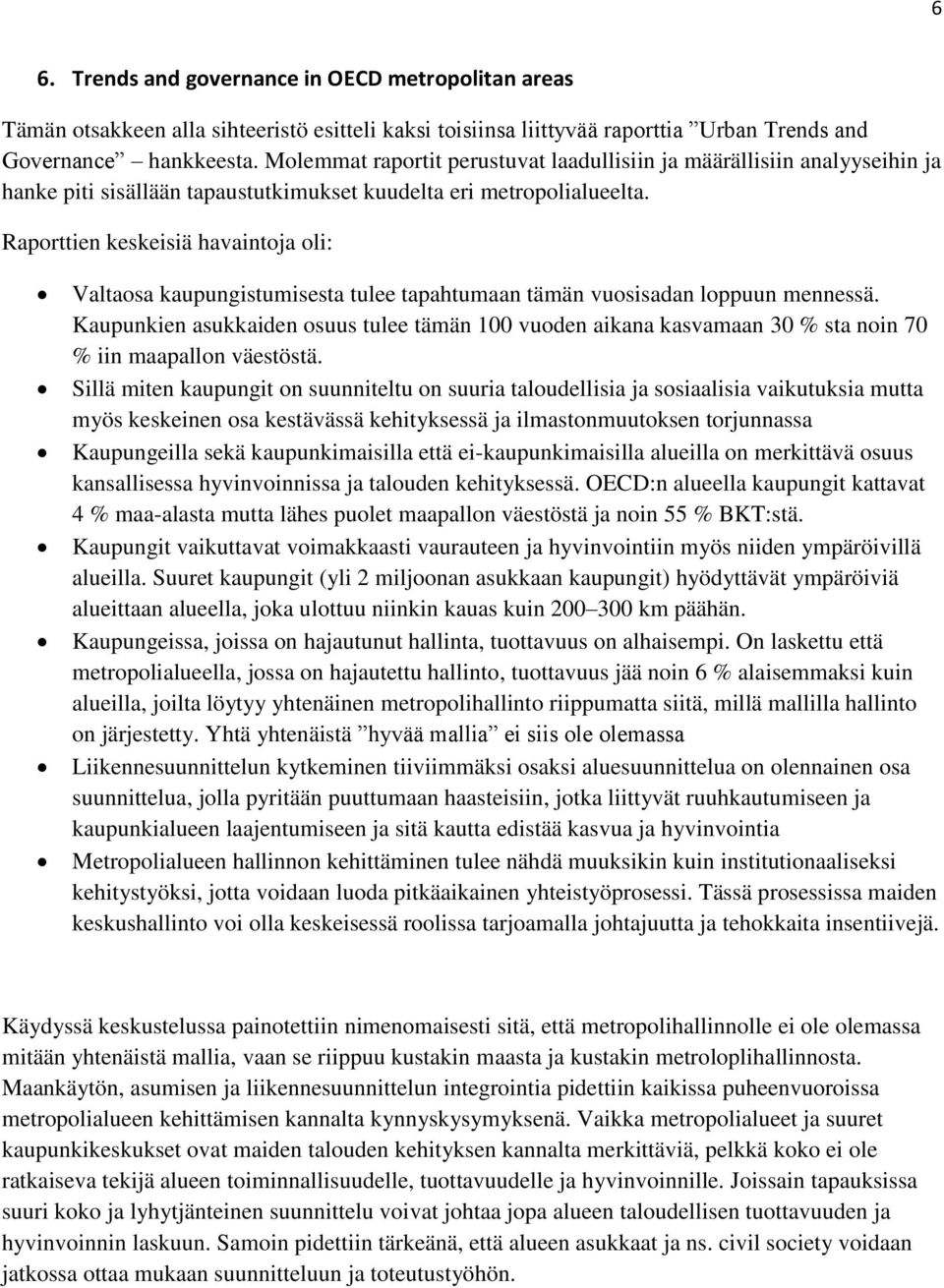 Raporttien keskeisiä havaintoja oli: Valtaosa kaupungistumisesta tulee tapahtumaan tämän vuosisadan loppuun mennessä.