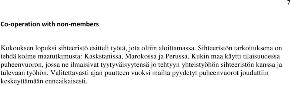 Kukin maa käytti tilaisuudessa puheenvuoron, jossa ne ilmaisivat tyytyväisyytensä jo tehtyyn yhteistyöhön