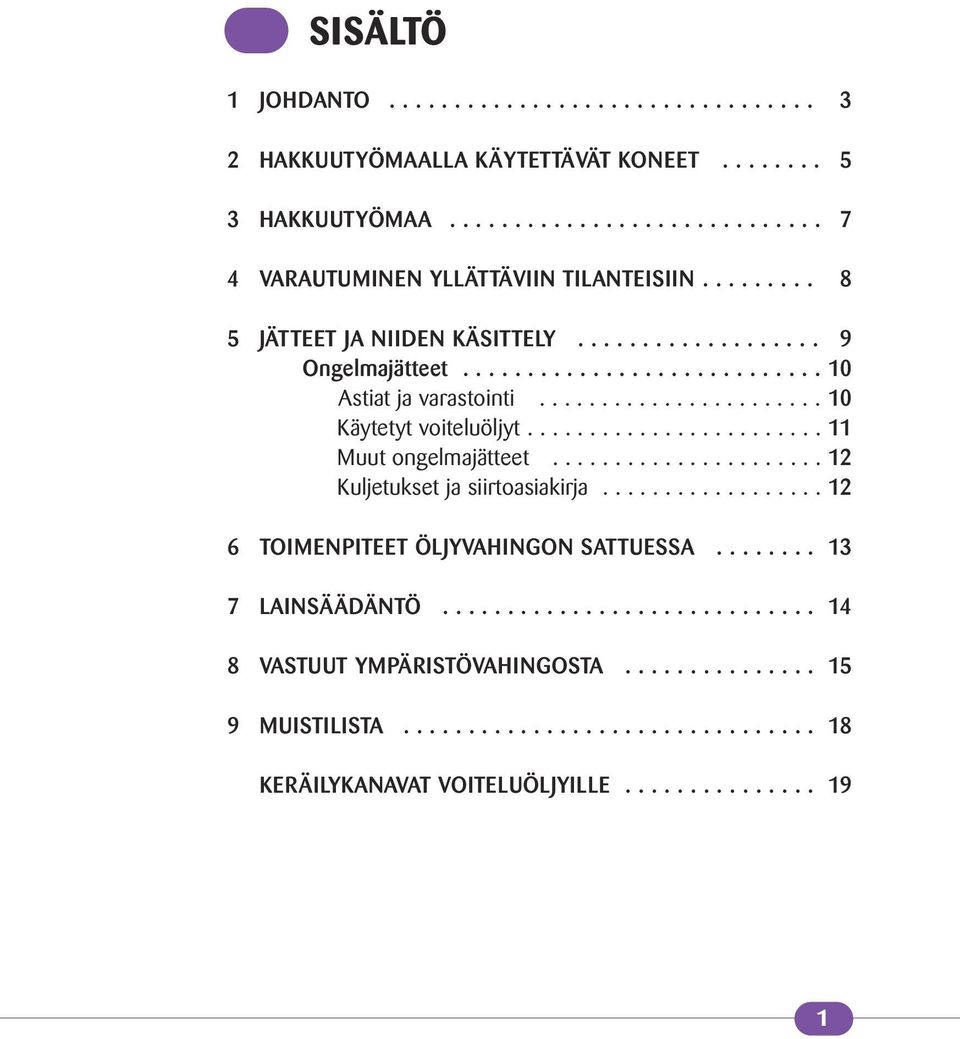 ....................... 11 Muut ongelmajätteet...................... 12 Kuljetukset ja siirtoasiakirja.................. 12 6 TOIMENPITEET ÖLJYVAHINGON SATTUESSA........ 13 7 LAINSÄÄDÄNTÖ.