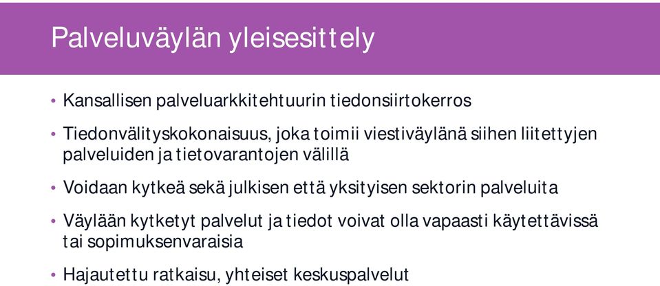 tietovarantojen välillä Voidaan kytkeä sekä julkisen että yksityisen sektorin palveluita Väylään