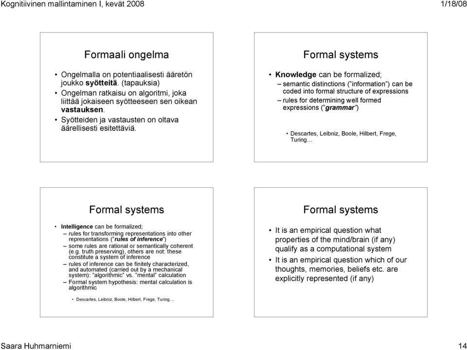 Formal systems Knowledge can be formalized; semantic distinctions ( information ) can be coded into formal structure of expressions rules for determining well formed expressions ( grammar )