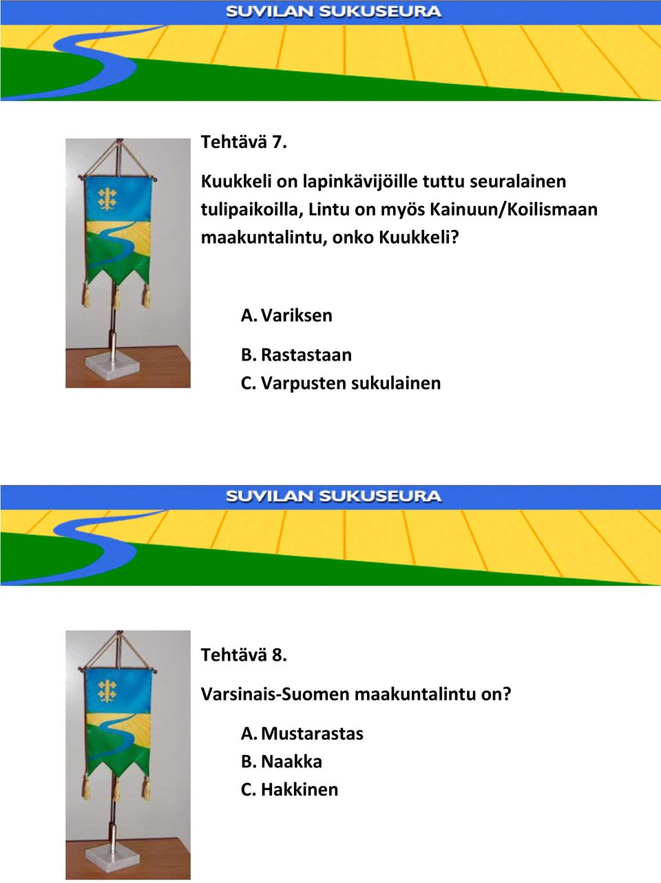 on myös Kainuun/Koilismaan maakuntalintu, onko Kuukkeli? A.