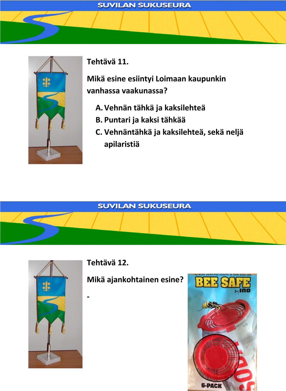 vaakunassa? A. Vehnän tähkä ja kaksilehteä B.