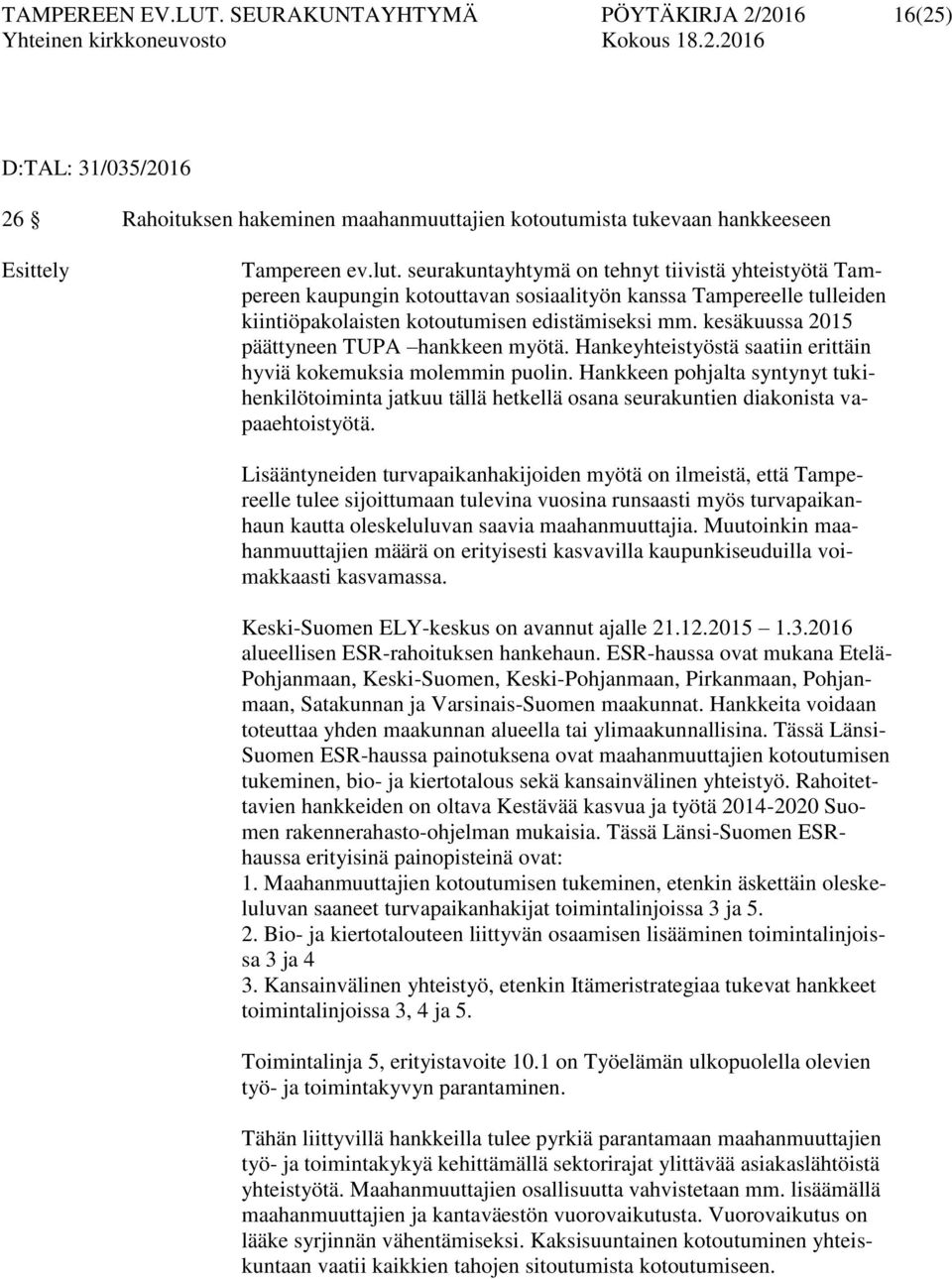 kesäkuussa 2015 päättyneen TUPA hankkeen myötä. Hankeyhteistyöstä saatiin erittäin hyviä kokemuksia molemmin puolin.