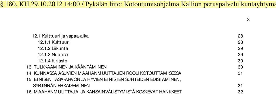 TULKKAAMINEN JA KÄÄNTÄMINEN 30 14. KUNNASSA ASUVIEN MAAHANMUUTTAJIEN ROOLI KOTOUTTAMISESSA 31 15.