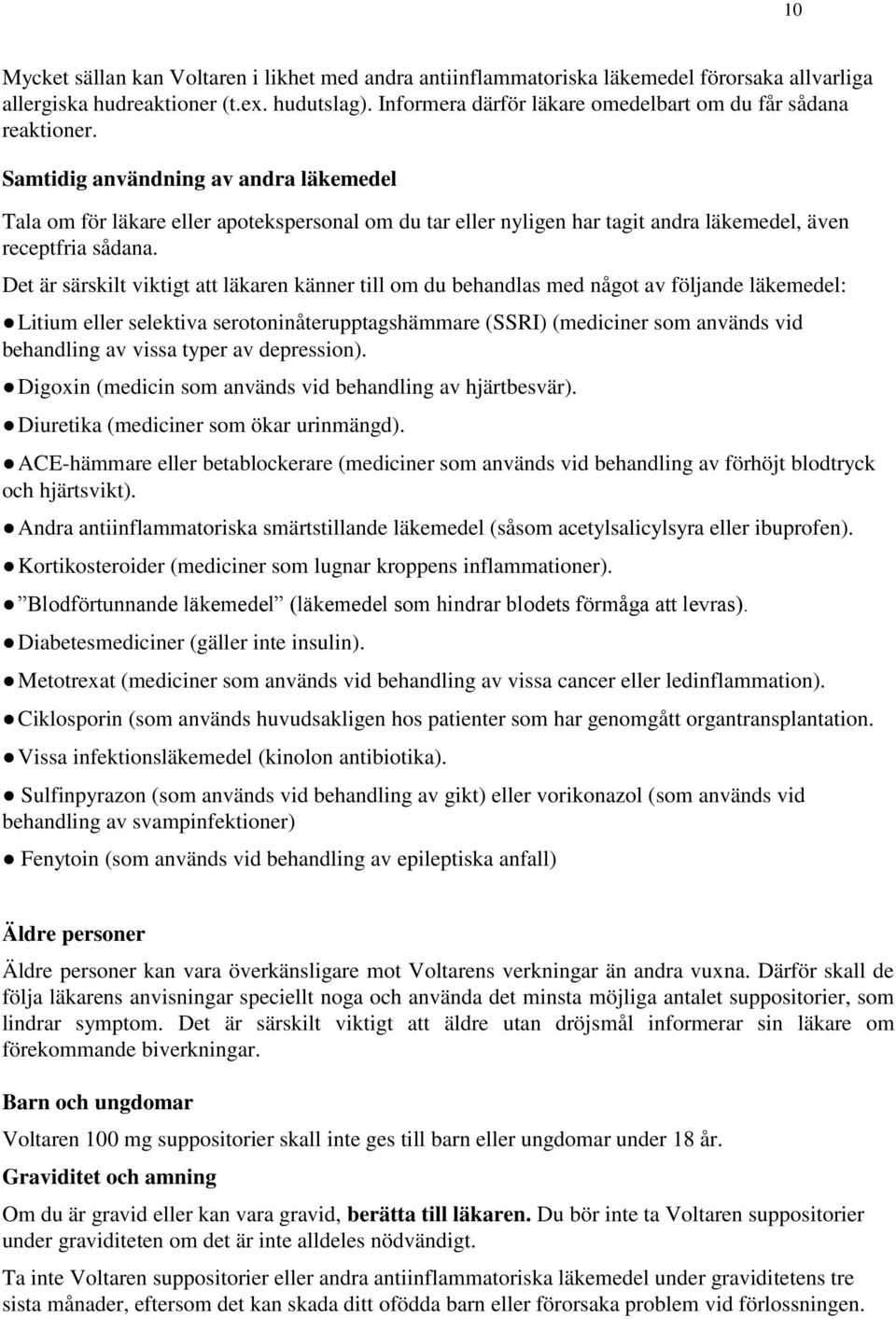 Samtidig användning av andra läkemedel Tala om för läkare eller apotekspersonal om du tar eller nyligen har tagit andra läkemedel, även receptfria sådana.