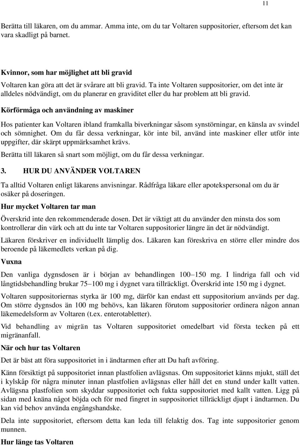 Ta inte Voltaren suppositorier, om det inte är alldeles nödvändigt, om du planerar en graviditet eller du har problem att bli gravid.