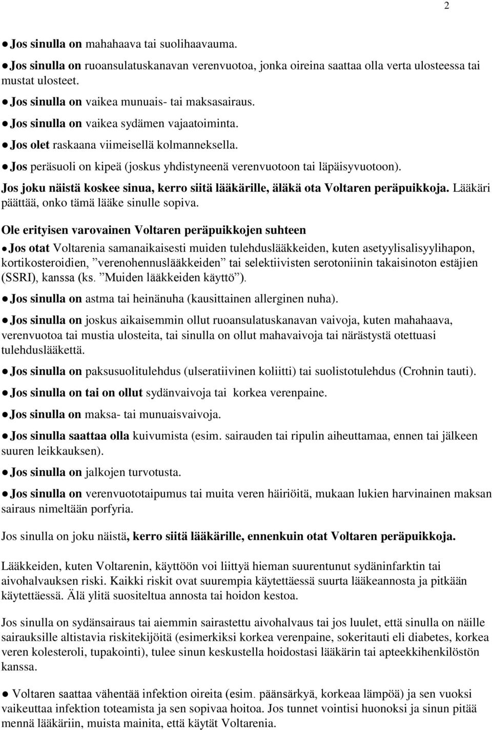 Jos peräsuoli on kipeä (joskus yhdistyneenä verenvuotoon tai läpäisyvuotoon). Jos joku näistä koskee sinua, kerro siitä lääkärille, äläkä ota Voltaren peräpuikkoja.