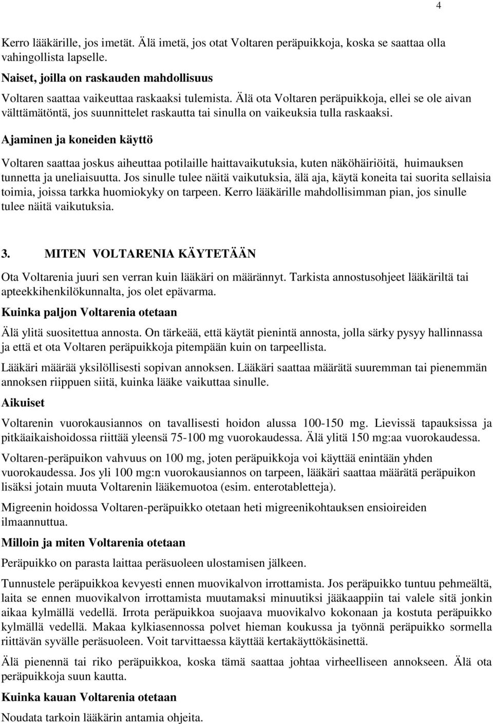 Älä ota Voltaren peräpuikkoja, ellei se ole aivan välttämätöntä, jos suunnittelet raskautta tai sinulla on vaikeuksia tulla raskaaksi.