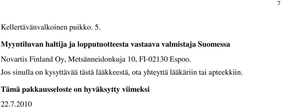 Novartis Finland Oy, Metsänneidonkuja 10, FI-02130 Espoo.