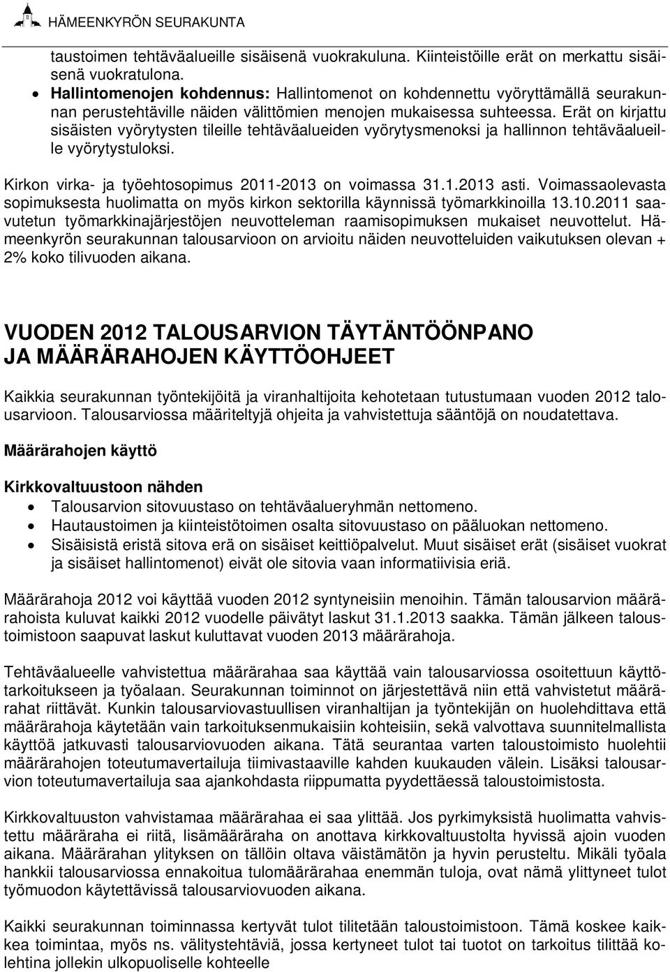 Erät on kirjattu sisäisten vyörytysten tileille tehtäväalueiden vyörytysmenoksi ja hallinnon tehtäväalueille vyörytystuloksi. Kirkon virka- ja työehtosopimus 2011-2013 on voimassa 31.1.2013 asti.