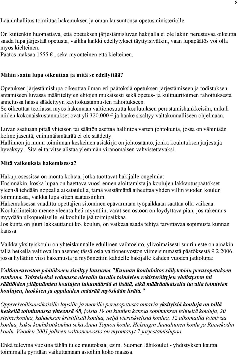 olla myös kielteinen. Päätös maksaa 1555, sekä myönteinen että kielteinen. Mihin saatu lupa oikeuttaa ja mitä se edellyttää?