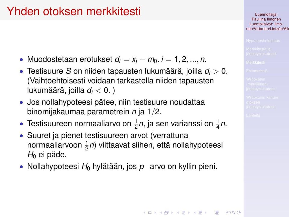 ) Jos nollahypoteesi pätee, niin testisuure noudattaa binomijakaumaa parametrein n ja 1/2.