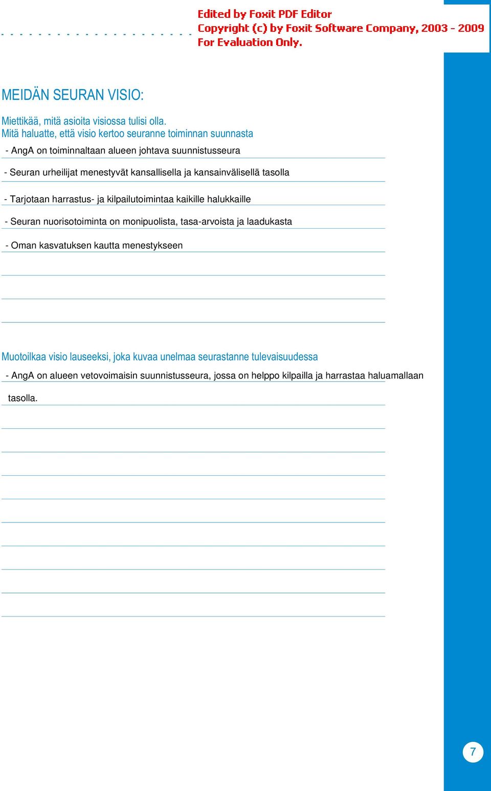 kansallisella ja kansainvälisellä tasolla - Tarjotaan harrastus- ja kilpailutoimintaa kaikille halukkaille - Seuran nuorisotoiminta on monipuolista,