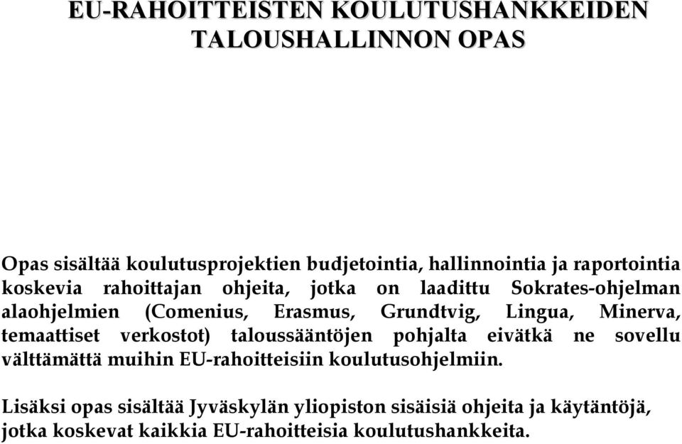 Lingua, Minerva, temaattiset verkostot) taloussääntöjen pohjalta eivätkä ne sovellu välttämättä muihin EU-rahoitteisiin