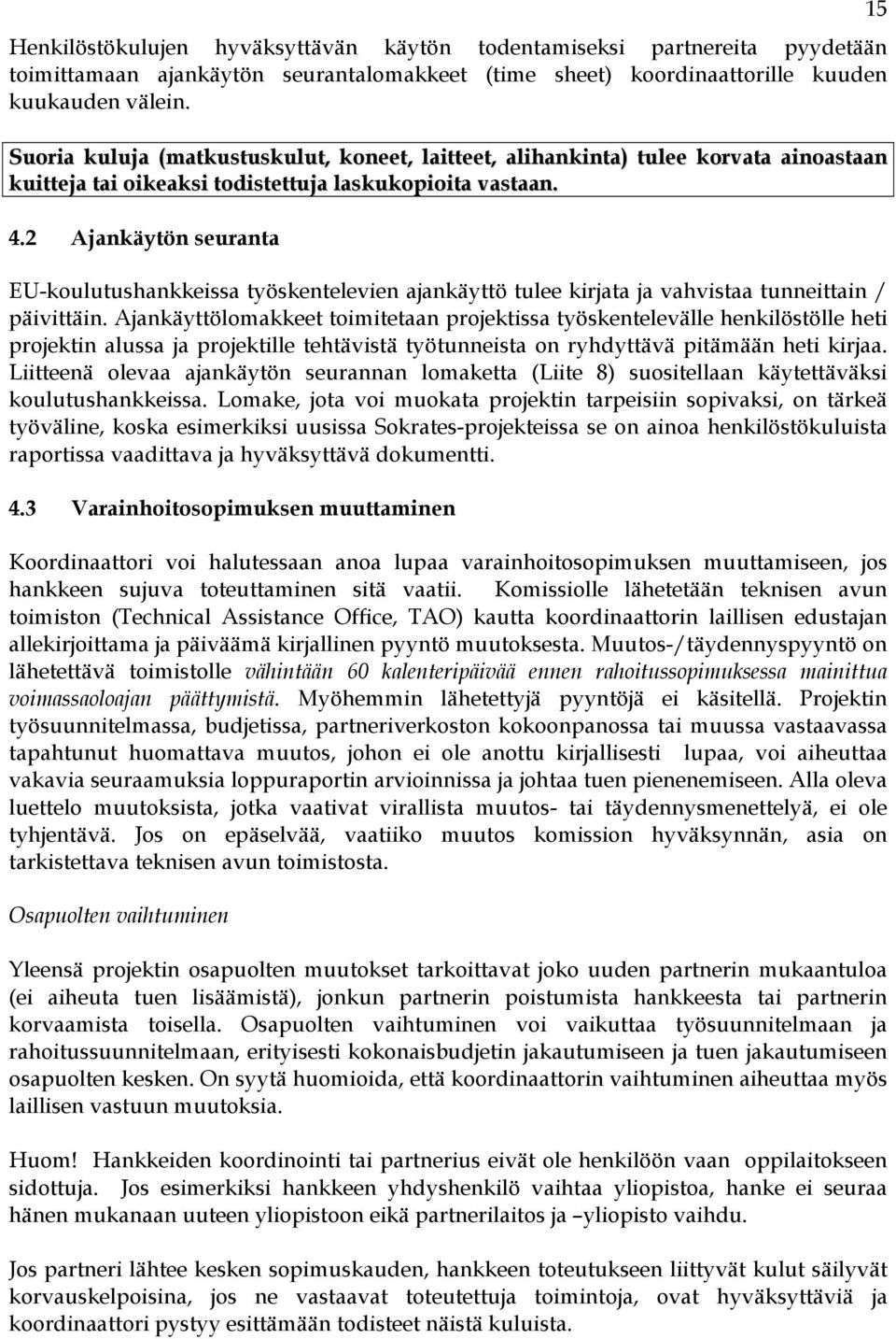 2 Ajankäytön seuranta EU-koulutushankkeissa työskentelevien ajankäyttö tulee kirjata ja vahvistaa tunneittain / päivittäin.