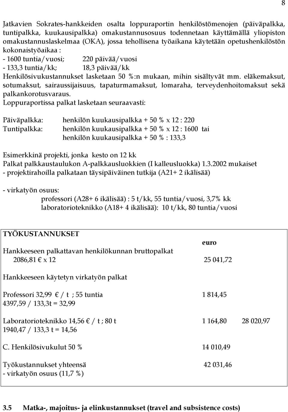 mihin sisältyvät mm. eläkemaksut, sotumaksut, sairaussijaisuus, tapaturmamaksut, lomaraha, terveydenhoitomaksut sekä palkankorotusvaraus.