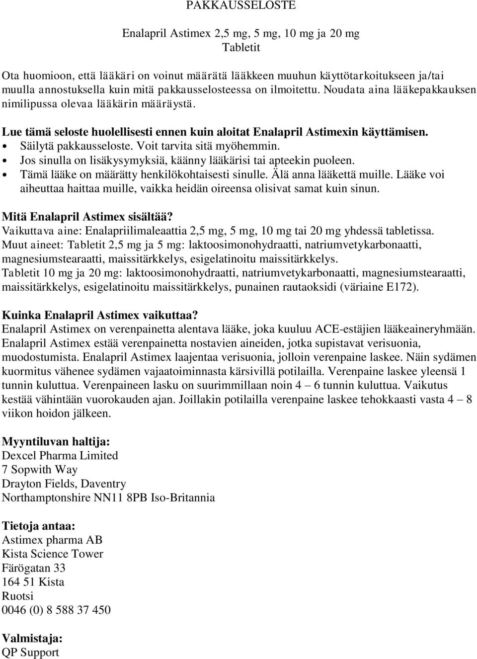 Säilytä pakkausseloste. Voit tarvita sitä myöhemmin. Jos sinulla on lisäkysymyksiä, käänny lääkärisi tai apteekin puoleen. Tämä lääke on määrätty henkilökohtaisesti sinulle. Älä anna lääkettä muille.