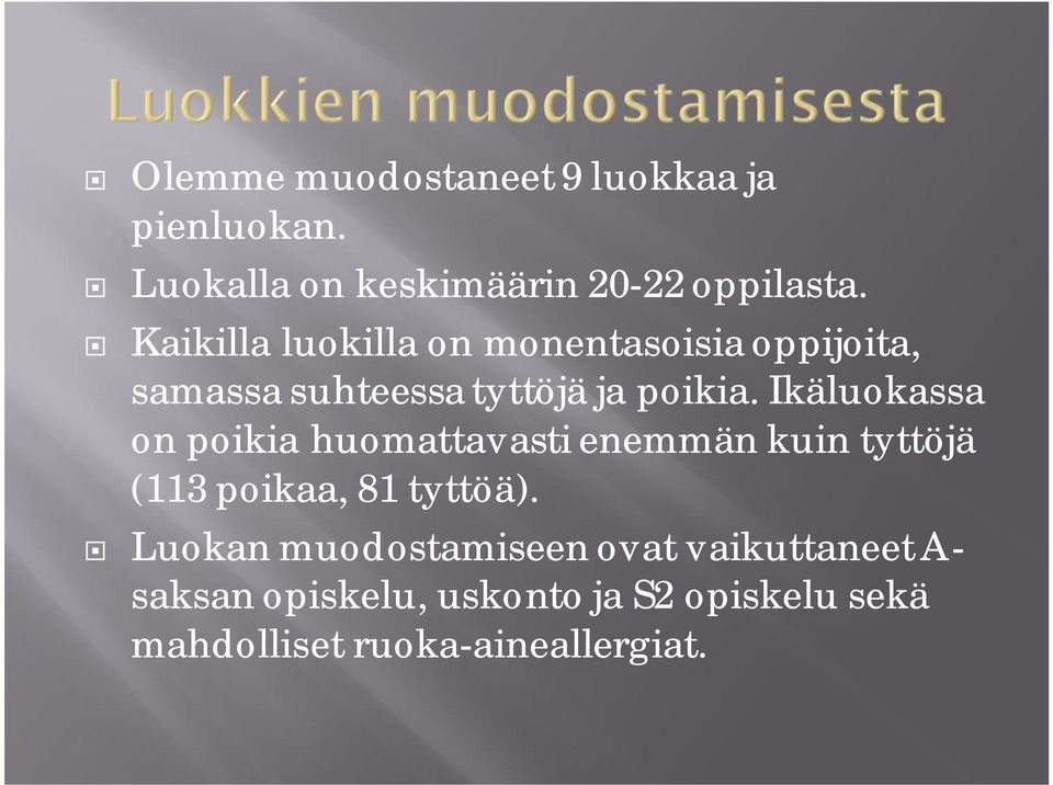 Ikäluokassa on poikia huomattavasti enemmän kuin tyttöjä (113 poikaa, 81 tyttöä).