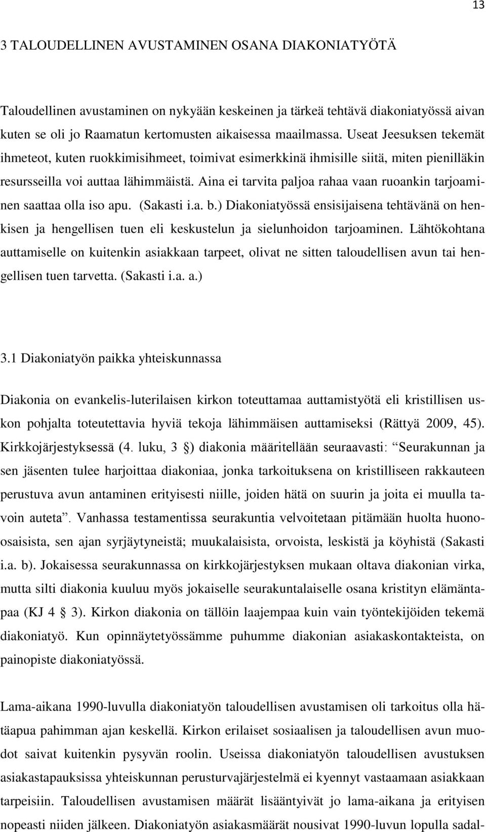 Aina ei tarvita paljoa rahaa vaan ruoankin tarjoaminen saattaa olla iso apu. (Sakasti i.a. b.