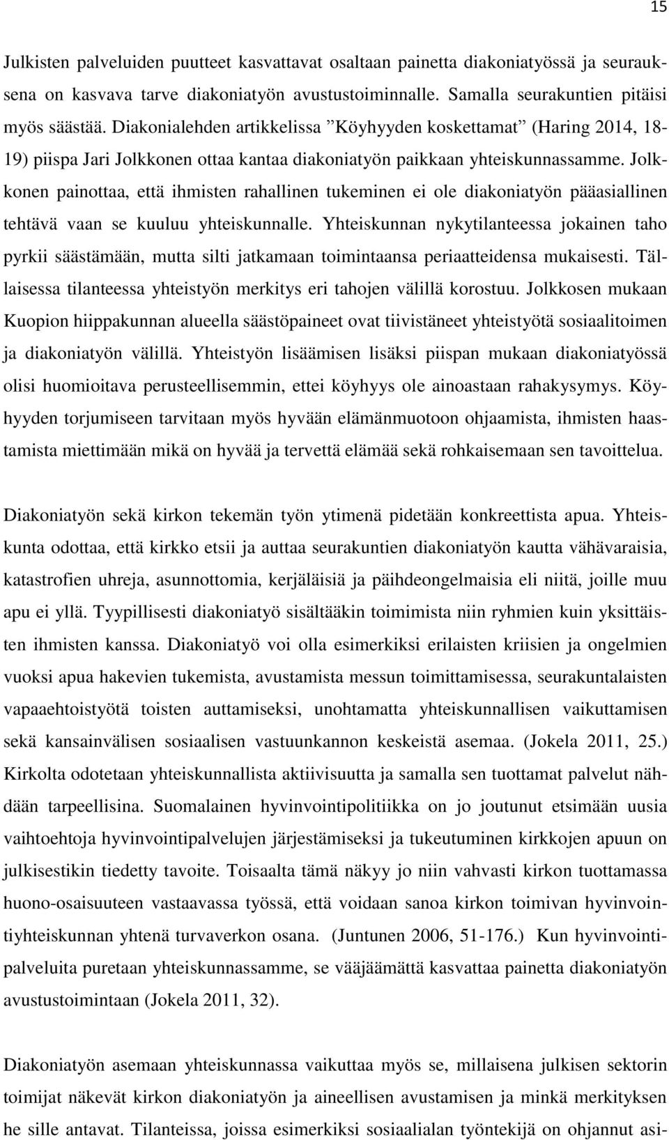 Jolkkonen painottaa, että ihmisten rahallinen tukeminen ei ole diakoniatyön pääasiallinen tehtävä vaan se kuuluu yhteiskunnalle.