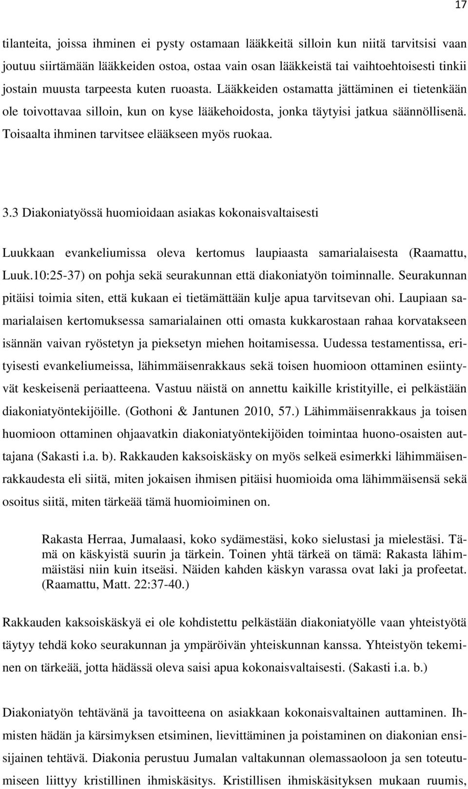 Toisaalta ihminen tarvitsee elääkseen myös ruokaa. 3.3 Diakoniatyössä huomioidaan asiakas kokonaisvaltaisesti Luukkaan evankeliumissa oleva kertomus laupiaasta samarialaisesta (Raamattu, Luuk.