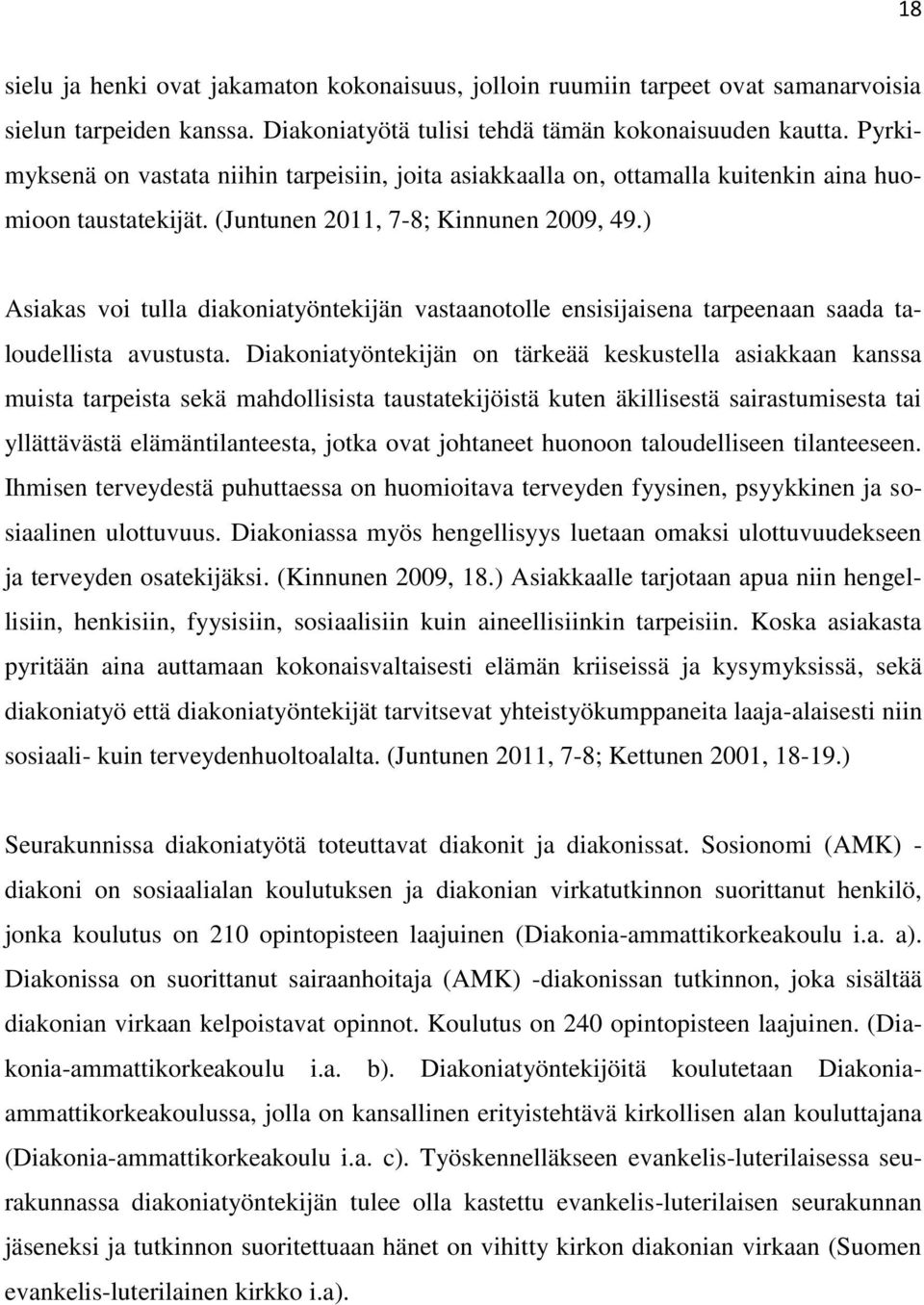 ) Asiakas voi tulla diakoniatyöntekijän vastaanotolle ensisijaisena tarpeenaan saada taloudellista avustusta.