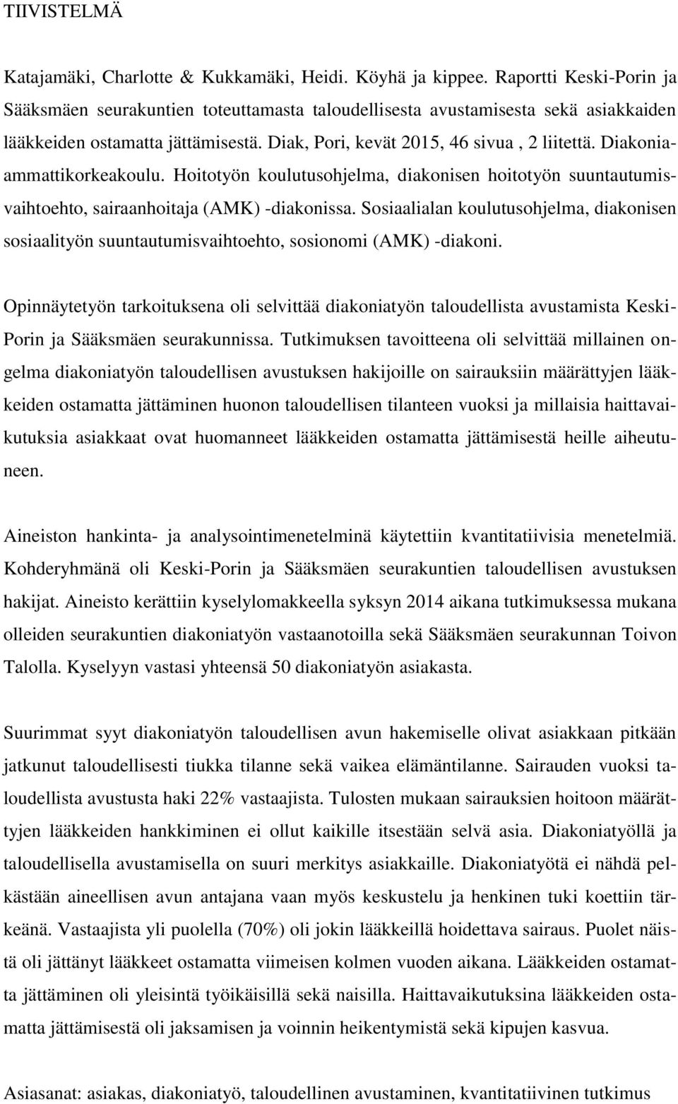 Diakoniaammattikorkeakoulu. Hoitotyön koulutusohjelma, diakonisen hoitotyön suuntautumisvaihtoehto, sairaanhoitaja (AMK) -diakonissa.