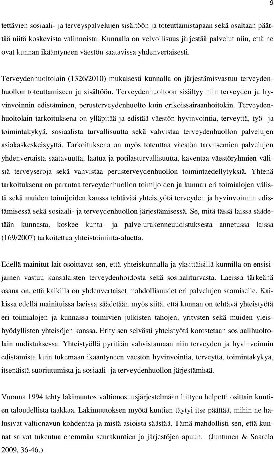 Terveydenhuoltolain (1326/2010) mukaisesti kunnalla on järjestämisvastuu terveydenhuollon toteuttamiseen ja sisältöön.