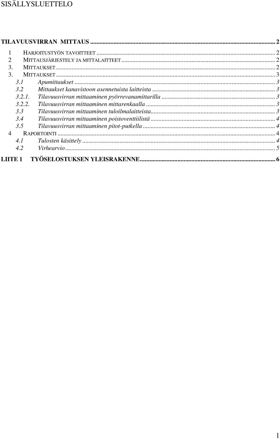 ..3 3.3 Tilavuusvirran mittaaminen tuloilmalaitteista...3 3.4 Tilavuusvirran mittaaminen poistoventtiilistä...4 3.