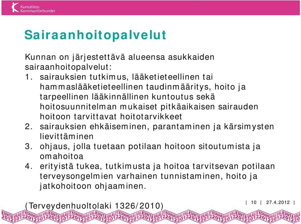 mukaiset pitkäaikaisen sairauden hoitoon tarvittavat hoitotarvikkeet 2. sairauksien ehkäiseminen, parantaminen ja kärsimysten lievittäminen 3.