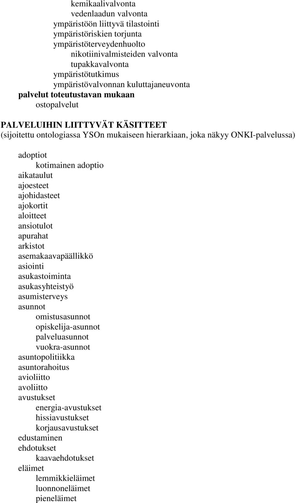 adoptiot kotimainen adoptio aikataulut ajoesteet ajohidasteet ajokortit aloitteet ansiotulot apurahat arkistot asemakaavapäällikkö asiointi asukastoiminta asukasyhteistyö asumisterveys asunnot