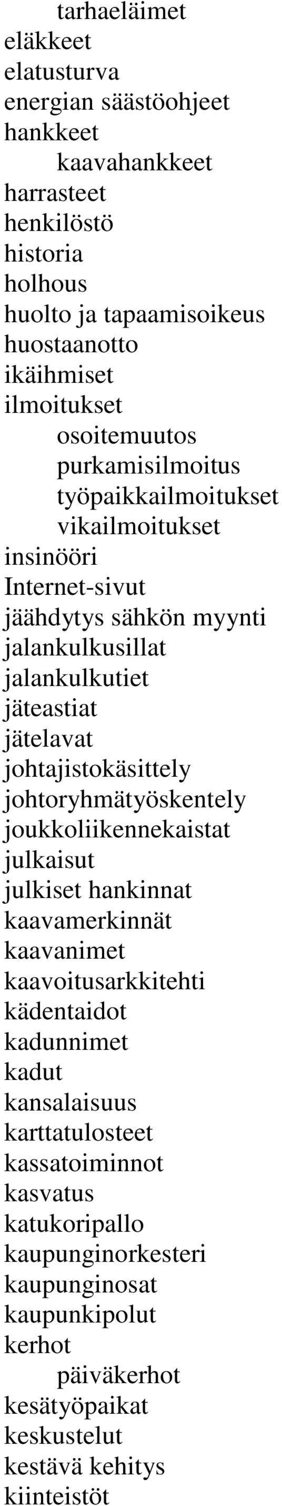 jätelavat johtajistokäsittely johtoryhmätyöskentely joukkoliikennekaistat julkaisut julkiset hankinnat kaavamerkinnät kaavanimet kaavoitusarkkitehti kädentaidot kadunnimet