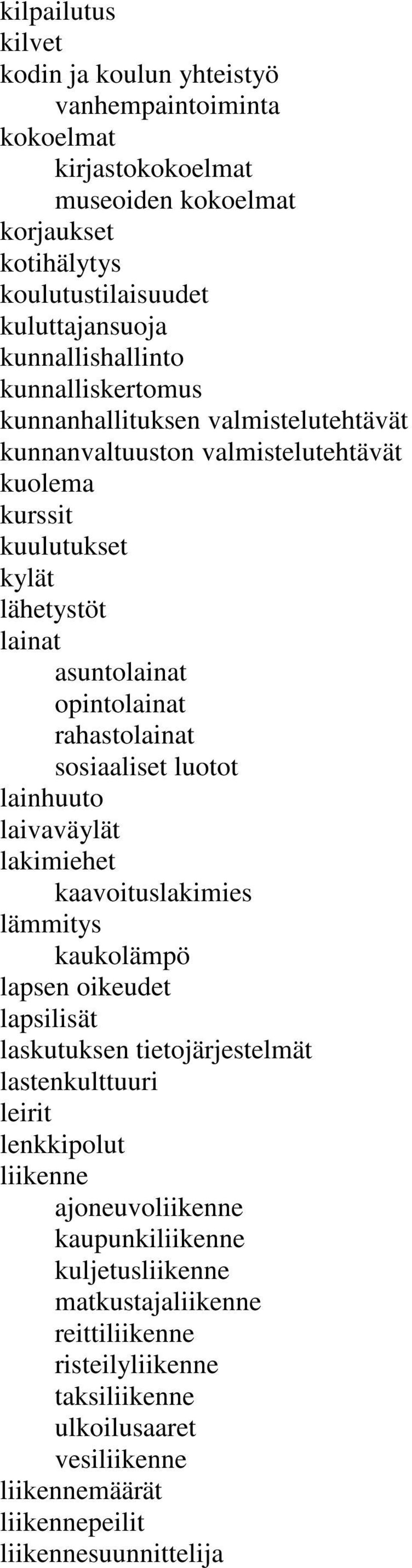 sosiaaliset luotot lainhuuto laivaväylät lakimiehet kaavoituslakimies lämmitys kaukolämpö lapsen oikeudet lapsilisät laskutuksen tietojärjestelmät lastenkulttuuri leirit lenkkipolut