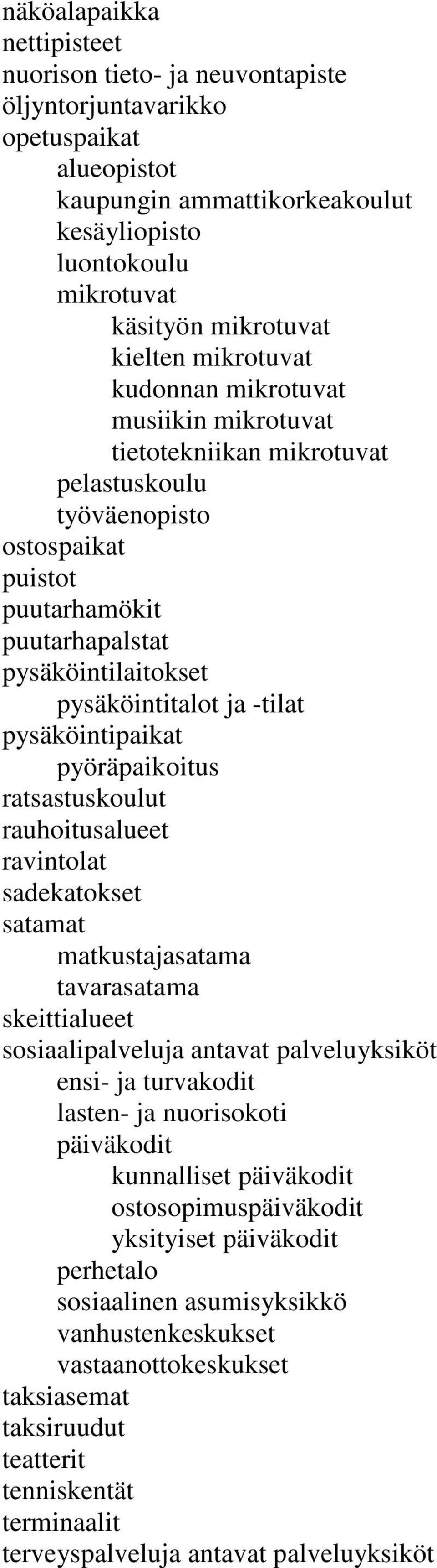 ja -tilat pysäköintipaikat pyöräpaikoitus ratsastuskoulut rauhoitusalueet ravintolat sadekatokset satamat matkustajasatama tavarasatama skeittialueet sosiaalipalveluja antavat palveluyksiköt ensi- ja