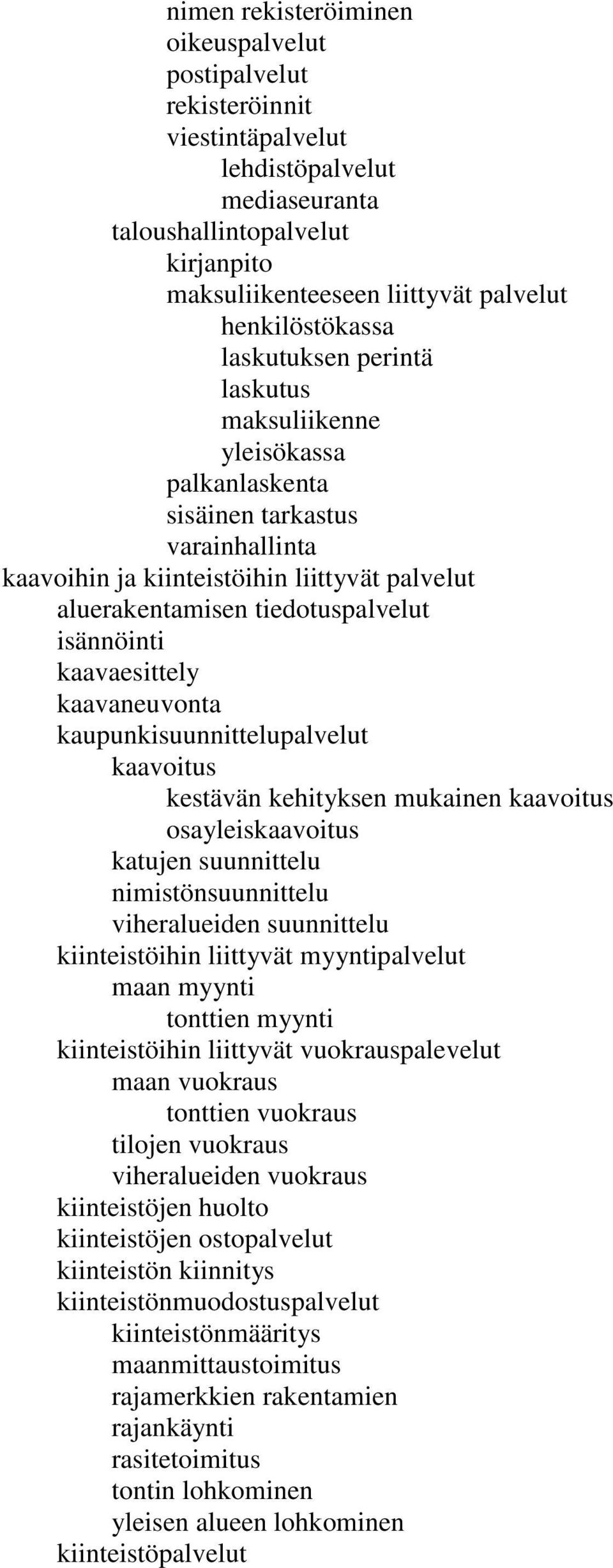 tiedotuspalvelut isännöinti kaavaesittely kaavaneuvonta kaupunkisuunnittelupalvelut kaavoitus kestävän kehityksen mukainen kaavoitus osayleiskaavoitus katujen suunnittelu nimistönsuunnittelu