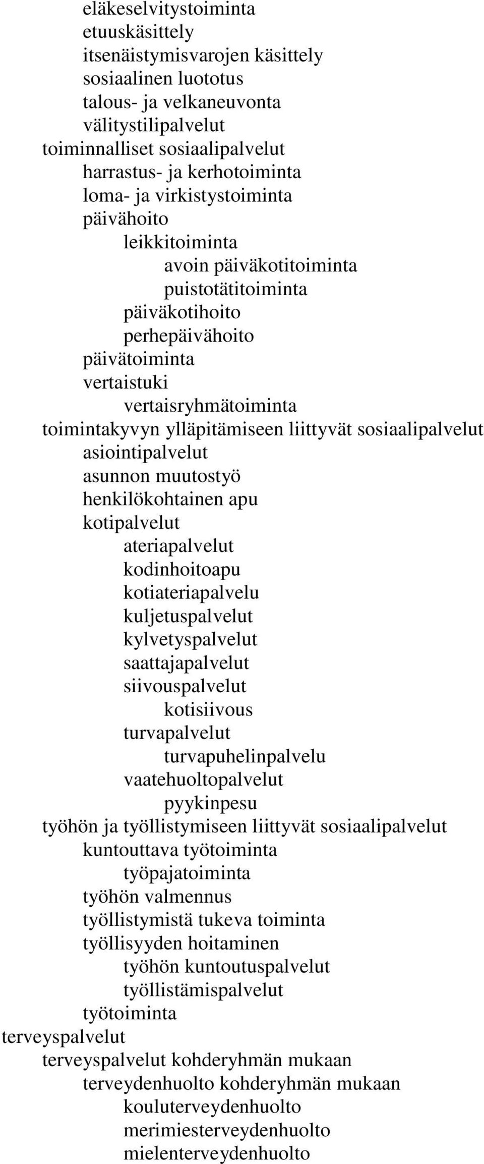 liittyvät sosiaalipalvelut asiointipalvelut asunnon muutostyö henkilökohtainen apu kotipalvelut ateriapalvelut kodinhoitoapu kotiateriapalvelu kuljetuspalvelut kylvetyspalvelut saattajapalvelut