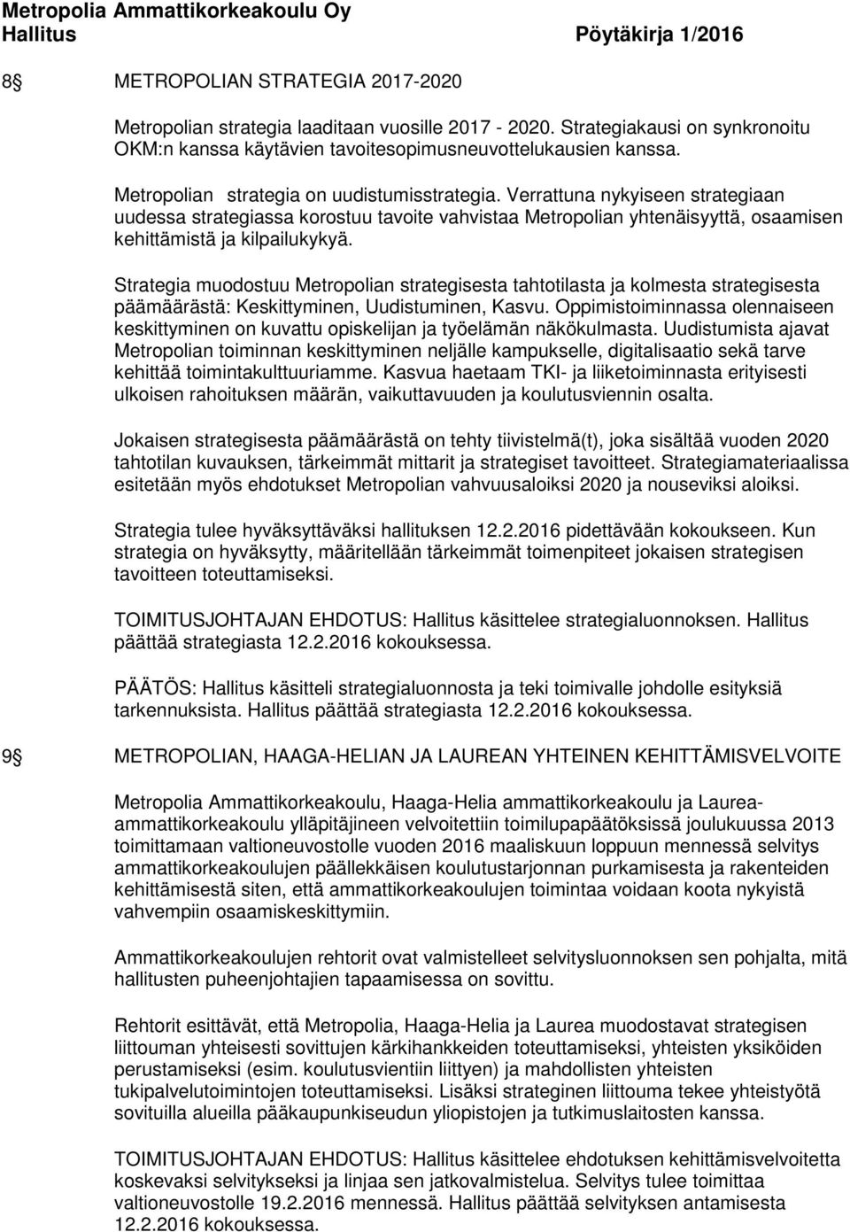 Strategia muodostuu Metropolian strategisesta tahtotilasta ja kolmesta strategisesta päämäärästä: Keskittyminen, Uudistuminen, Kasvu.