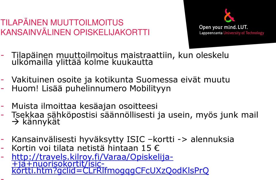 Lisää puhelinnumero Mobilityyn - Muista ilmoittaa kesäajan osoitteesi - Tsekkaa sähköpostisi säännöllisesti ja usein, myös junk mail