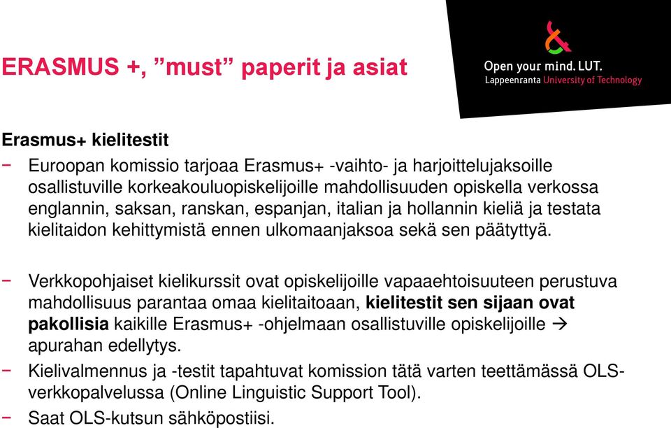 Verkkopohjaiset kielikurssit ovat opiskelijoille vapaaehtoisuuteen perustuva mahdollisuus parantaa omaa kielitaitoaan, kielitestit sen sijaan ovat pakollisia kaikille Erasmus+